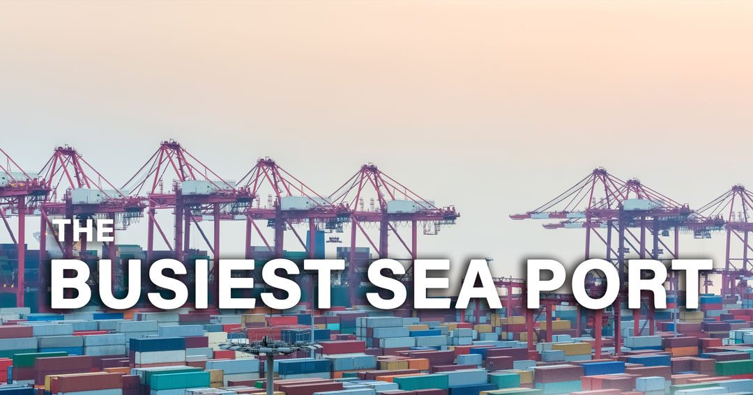 The Busiest Sea Port in the World