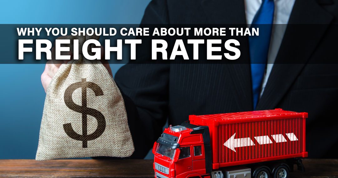 Why You Should Care About More than Freight Rates
