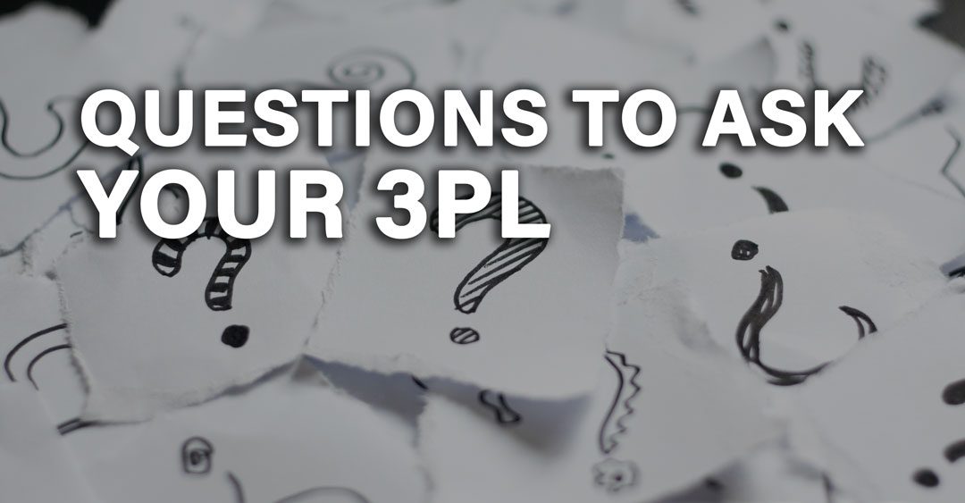 A List of Questions to Ask your 3PL