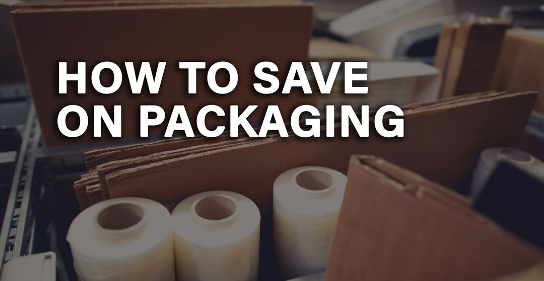 How to Save Money on Packaging