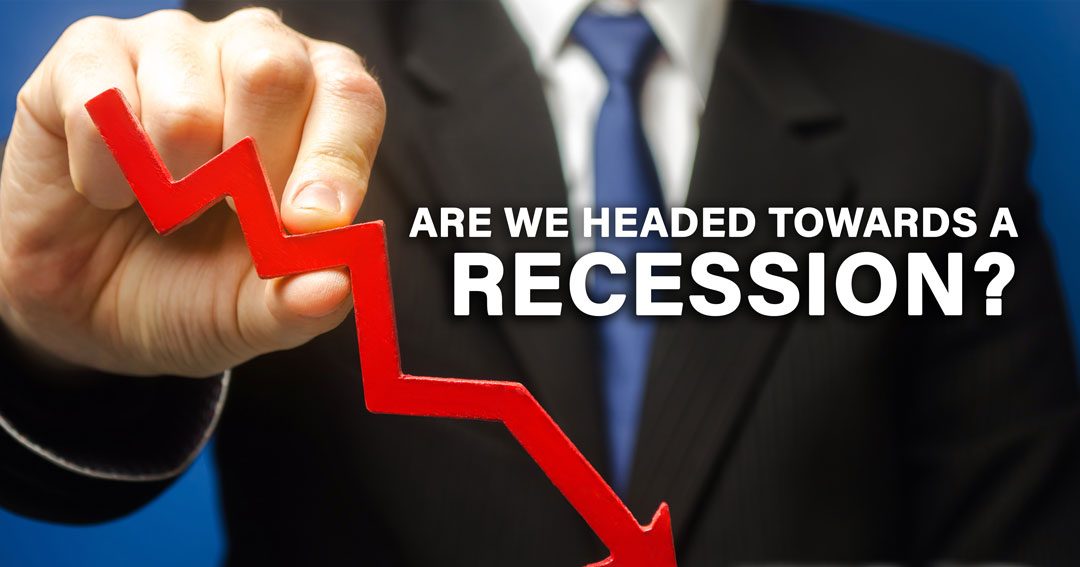 Are We Headed Towards a Recession?