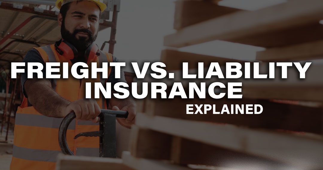 Freight Insurance vs Liability Insurance Explained
