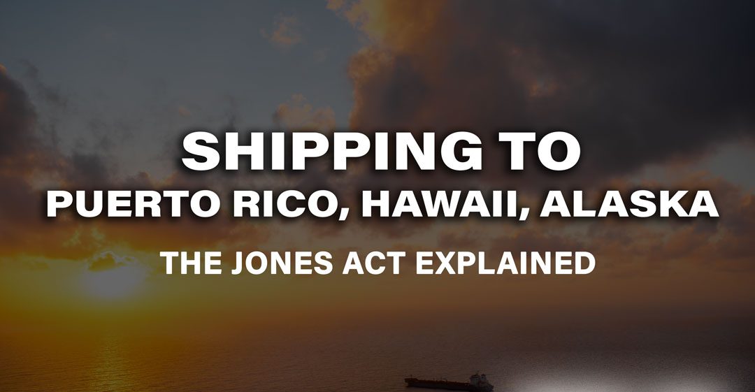 The Jones Act: What to Know About Shipping to Puerto Rico, Hawaii, and Alaska