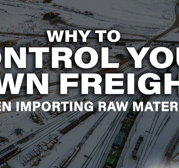 Why to Control Your Own Freight When Importing Raw Materials